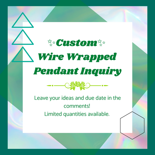 Custom Wire Wrapped Pendant Inquiry- Limited Quantities Available